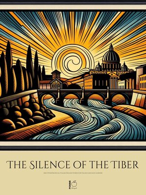 cover image of The Silence of the Tiber and Other Bilingual Italian-English Stories for Italian Language Learners